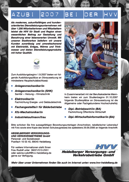 Die HVV stellt ab Ausbildungsbeginn 2007 diverse Ausbildungsplätze zur Verfügung - für Informationen wenden Sie sich bitte an Frau Rudolf unter 06221/513-2551 oder sabine.rudolf@hvv-heidelberg.de